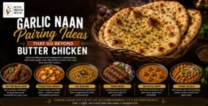 Garlic Naan Pairing Ideas That Go Beyond Butter Chicken